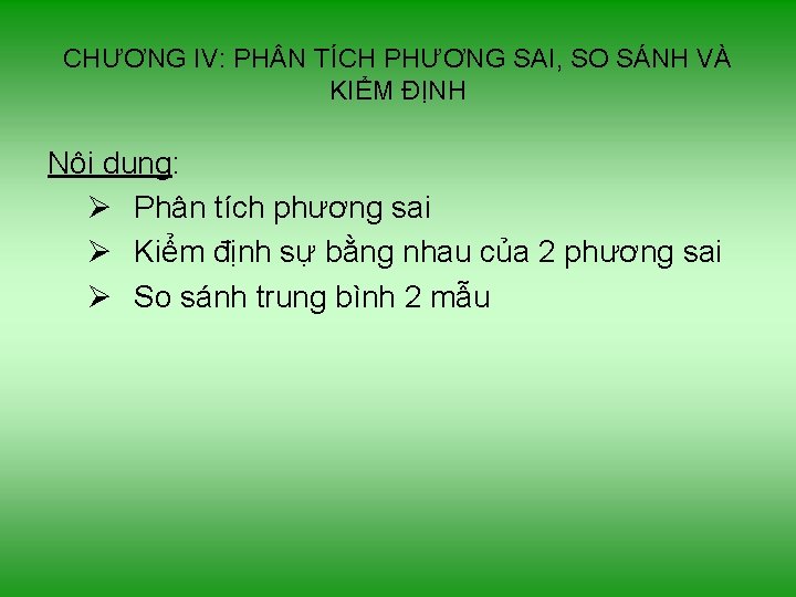 CHƯƠNG IV: PH N TÍCH PHƯƠNG SAI, SO SÁNH VÀ KIỂM ĐỊNH Nội dung: