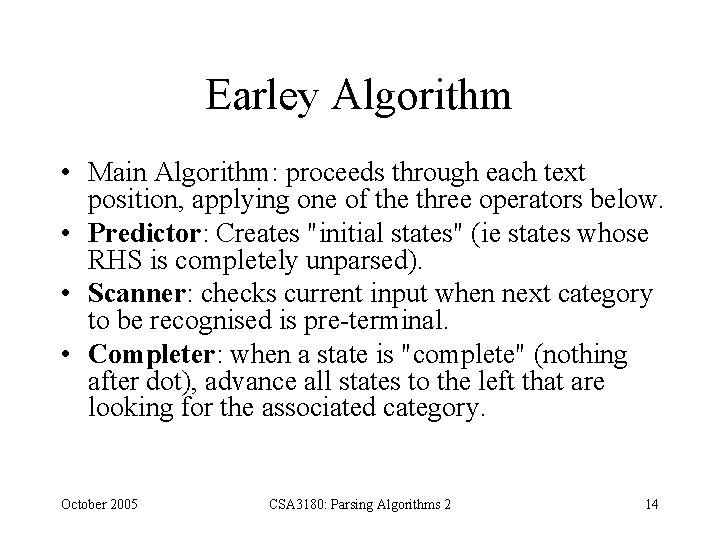 Earley Algorithm • Main Algorithm: proceeds through each text position, applying one of the