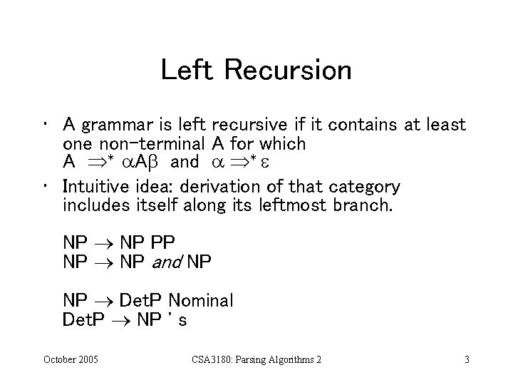 Left Recursion • A grammar is left recursive if it contains at least one