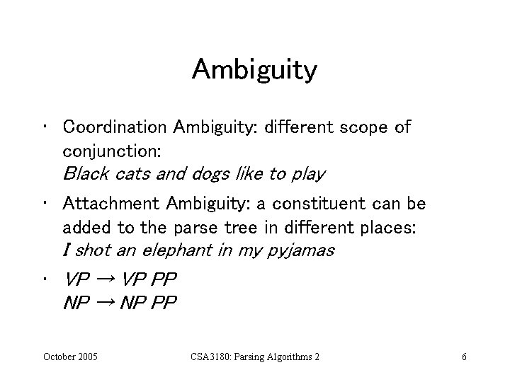 Ambiguity • Coordination Ambiguity: different scope of conjunction: Black cats and dogs like to