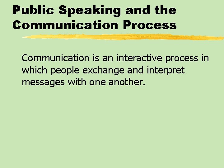 Public Speaking and the Communication Process Communication is an interactive process in which people