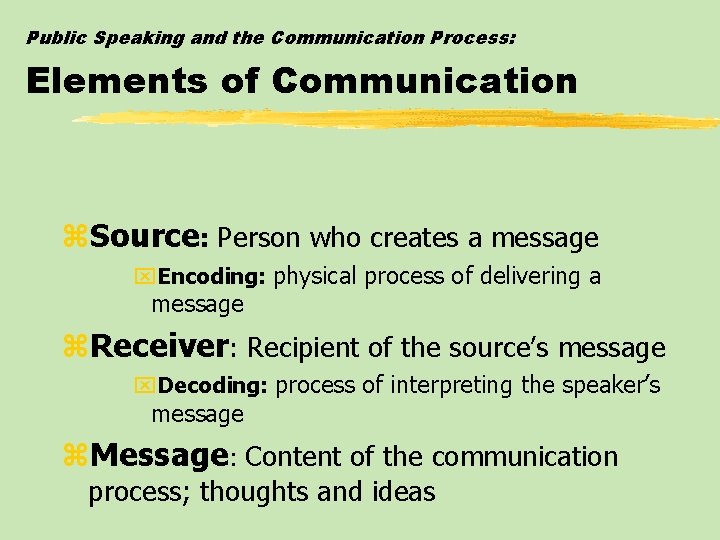 Public Speaking and the Communication Process: Elements of Communication z. Source: Person who creates