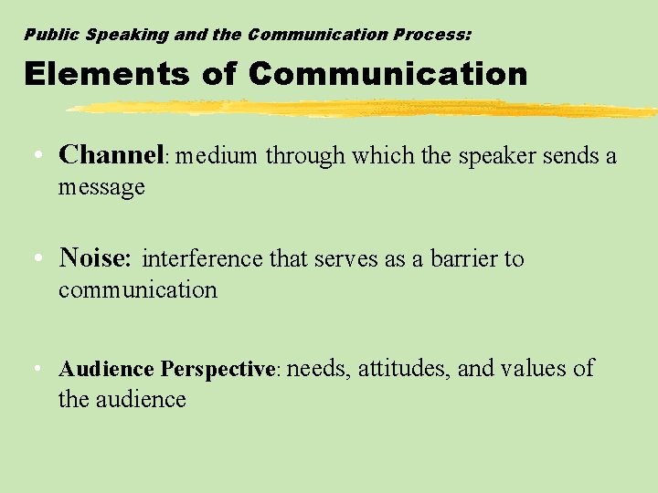 Public Speaking and the Communication Process: Elements of Communication • Channel: medium through which