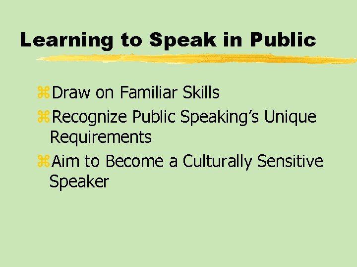 Learning to Speak in Public z. Draw on Familiar Skills z. Recognize Public Speaking’s