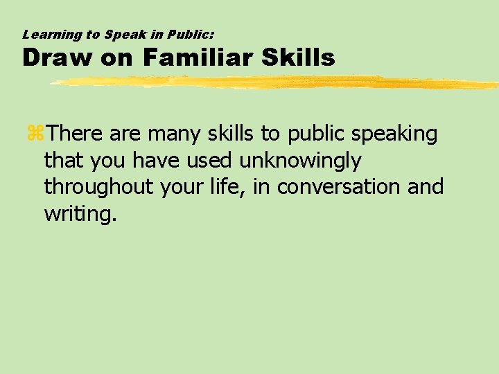 Learning to Speak in Public: Draw on Familiar Skills z. There are many skills