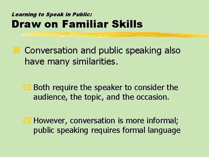Learning to Speak in Public: Draw on Familiar Skills z Conversation and public speaking