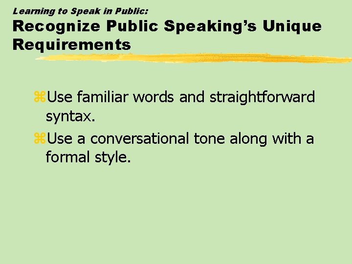 Learning to Speak in Public: Recognize Public Speaking’s Unique Requirements z. Use familiar words