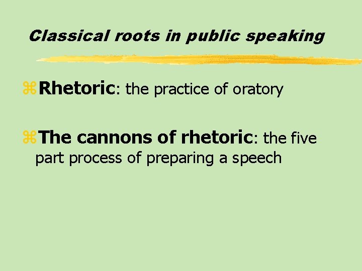 Classical roots in public speaking z. Rhetoric: the practice of oratory z. The cannons