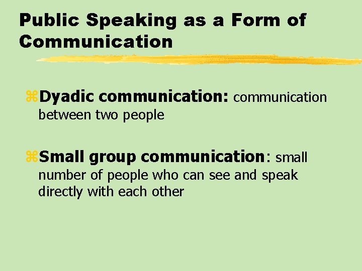 Public Speaking as a Form of Communication z. Dyadic communication: communication between two people