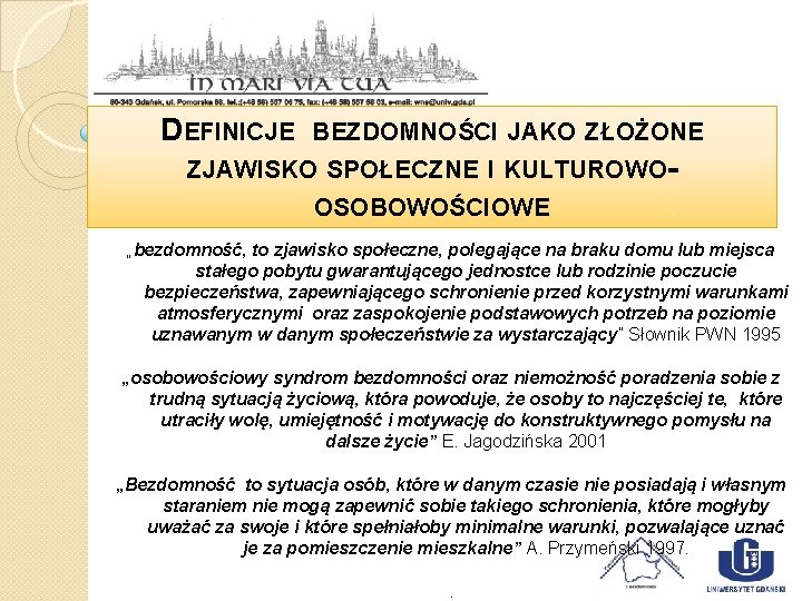 DEFINICJE BEZDOMNOŚCI JAKO ZŁOŻONE ZJAWISKO SPOŁECZNE I KULTUROWOOSOBOWOŚCIOWE „bezdomność, to zjawisko społeczne, polegające na