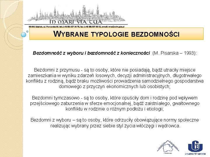 WYBRANE TYPOLOGIE BEZDOMNOŚCI Bezdomność z wyboru i bezdomność z konieczności (M. Pisarska – 1993):