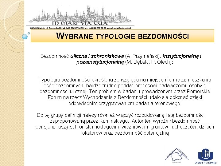 WYBRANE TYPOLOGIE BEZDOMNOŚCI Bezdomność uliczna i schroniskowa (A. Przymeński), instytucjonalną i pozainstytucjonalną (M. Dębski,
