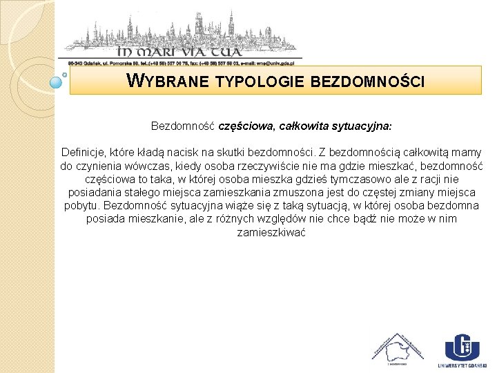 WYBRANE TYPOLOGIE BEZDOMNOŚCI Bezdomność częściowa, całkowita sytuacyjna: Definicje, które kładą nacisk na skutki bezdomności.