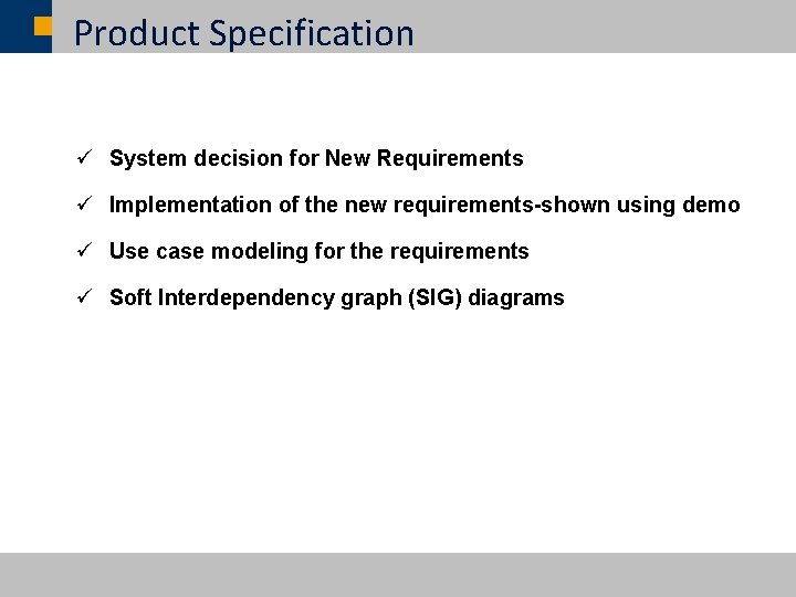 Product Specification ü System decision for New Requirements ü Implementation of the new requirements-shown