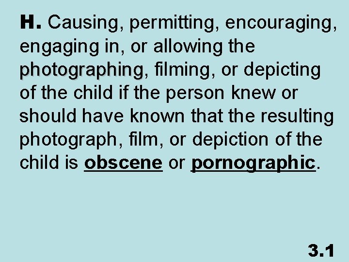 H. Causing, permitting, encouraging, engaging in, or allowing the photographing, photographing filming, or depicting