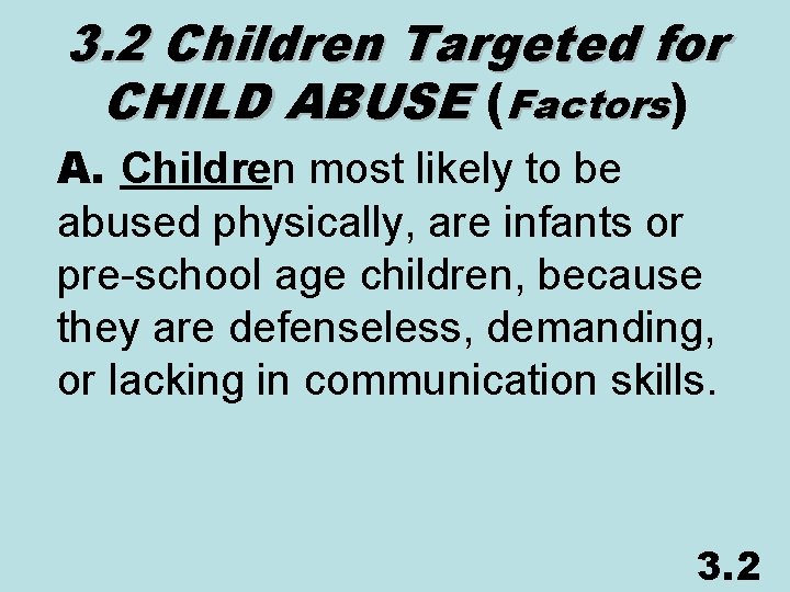 3. 2 Children Targeted for CHILD ABUSE (Factors) A. Children most likely to be