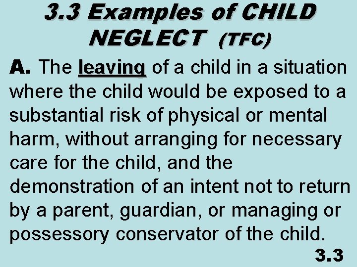 3. 3 Examples of CHILD NEGLECT (TFC) A. The leaving of a child in