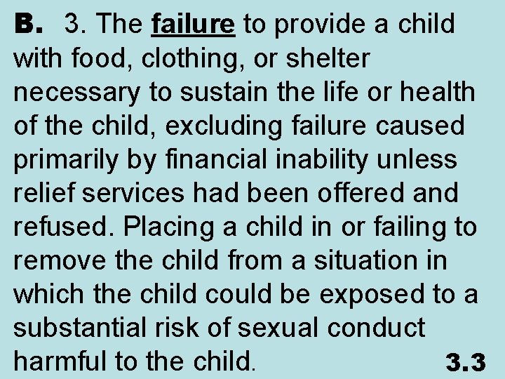 B. 3. The failure to provide a child with food, clothing, or shelter necessary