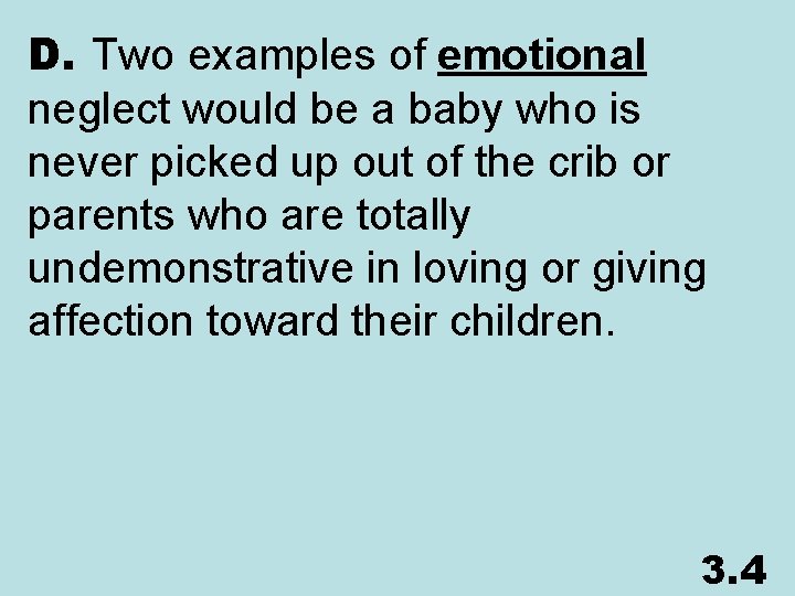 D. Two examples of emotional neglect would be a baby who is never picked