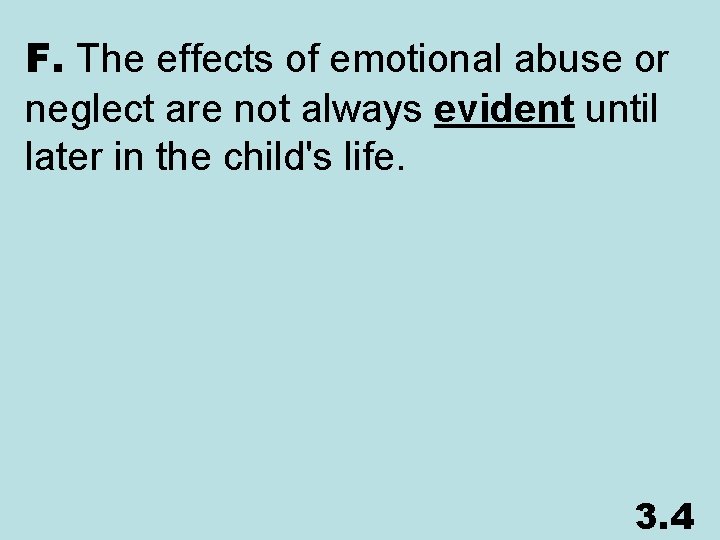 F. The effects of emotional abuse or neglect are not always evident until later
