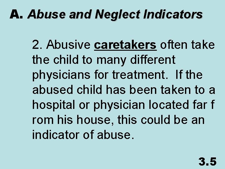 A. Abuse and Neglect Indicators 2. Abusive caretakers often take the child to many