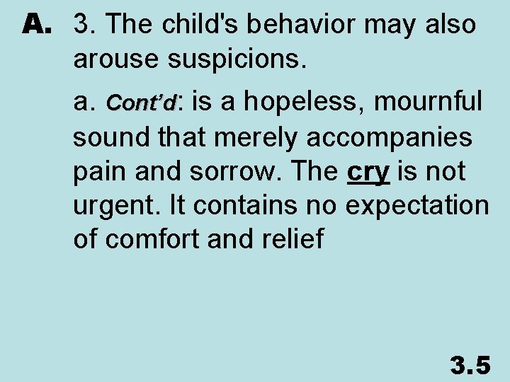 A. 3. The child's behavior may also arouse suspicions. a. Cont’d: is a hopeless,