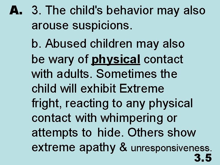 A. 3. The child's behavior may also arouse suspicions. b. Abused children may also