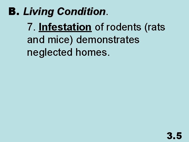 B. Living Condition 7. Infestation of rodents (rats and mice) demonstrates neglected homes. 3.