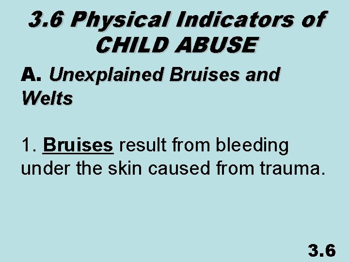 3. 6 Physical Indicators of CHILD ABUSE A. Unexplained Bruises and Welts 1. Bruises