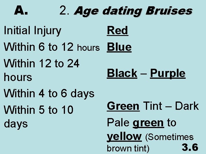 A. 2. Age dating Bruises Initial Injury Within 6 to 12 hours Within 12
