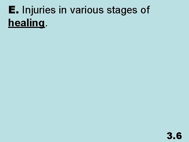 E. Injuries in various stages of healing. 3. 6 