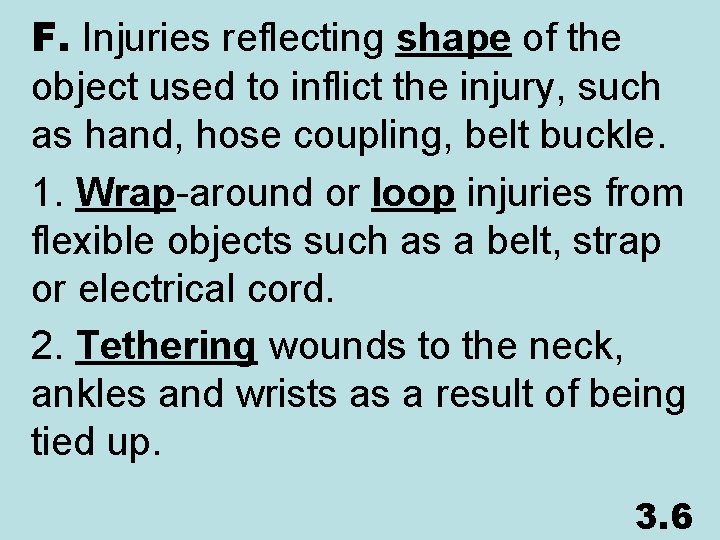 F. Injuries reflecting shape of the object used to inflict the injury, such as