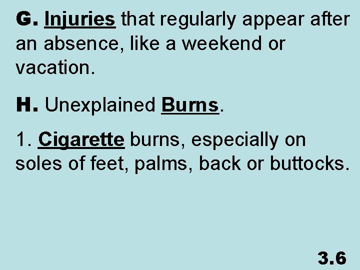 G. Injuries that regularly appear after an absence, like a weekend or vacation. H.