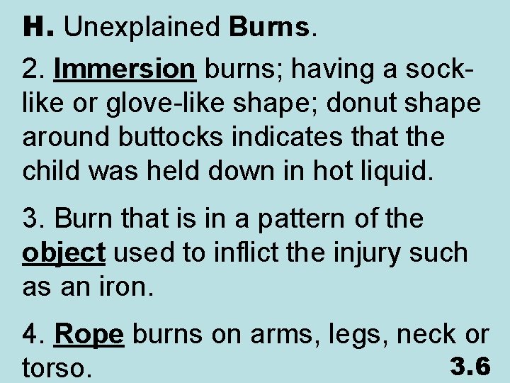 H. Unexplained Burns. 2. Immersion burns; having a socklike or glove-like shape; donut shape