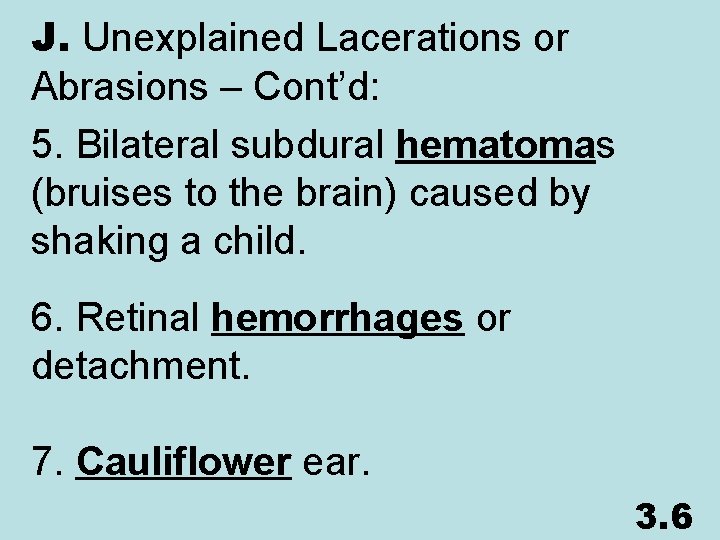 J. Unexplained Lacerations or Abrasions – Cont’d: 5. Bilateral subdural hematomas (bruises to the