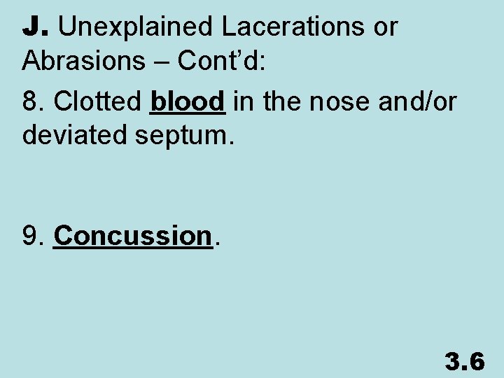 J. Unexplained Lacerations or Abrasions – Cont’d: 8. Clotted blood in the nose and/or
