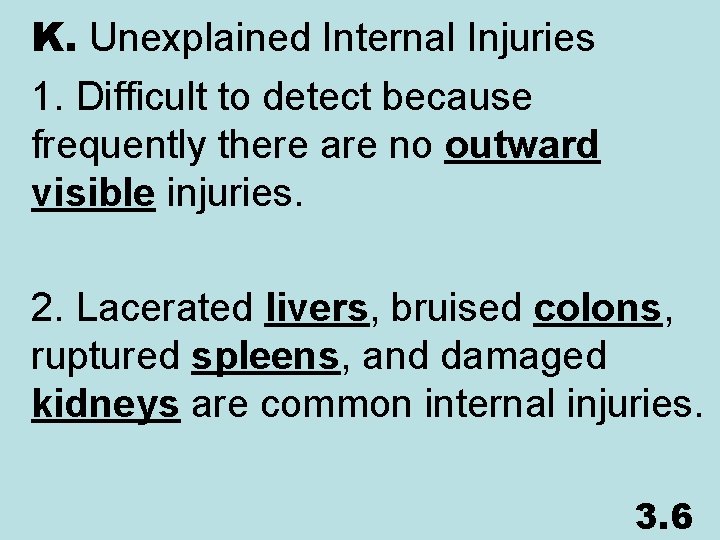 K. Unexplained Internal Injuries 1. Difficult to detect because frequently there are no outward
