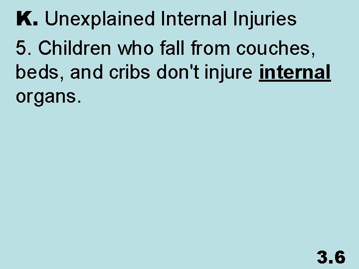 K. Unexplained Internal Injuries 5. Children who fall from couches, beds, and cribs don't