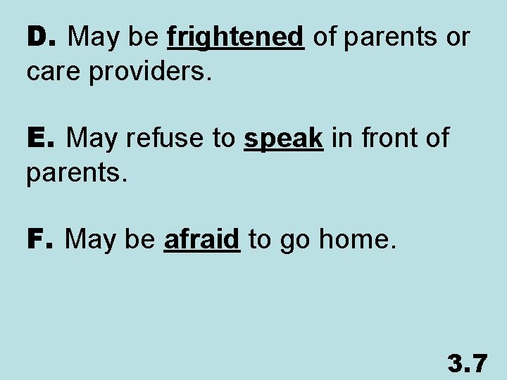 D. May be frightened of parents or care providers. E. May refuse to speak