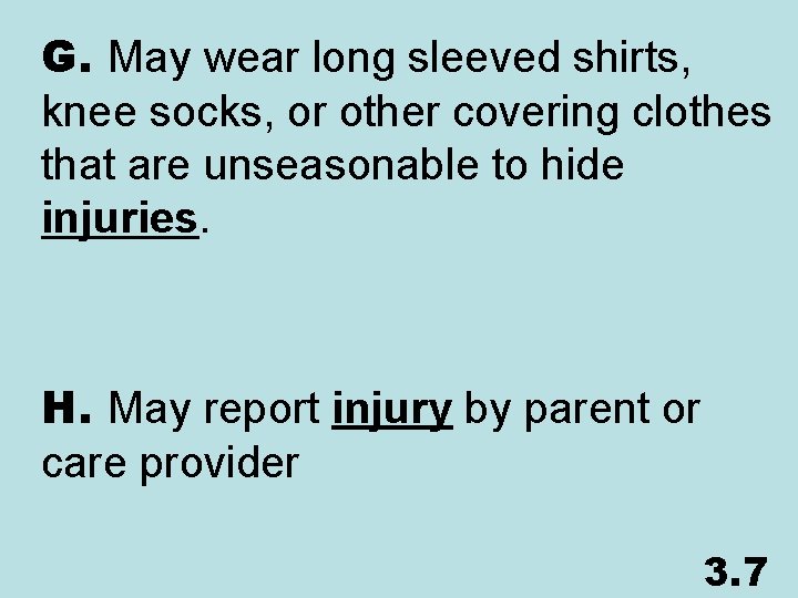 G. May wear long sleeved shirts, knee socks, or other covering clothes that are