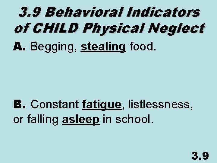 3. 9 Behavioral Indicators of CHILD Physical Neglect A. Begging, stealing food. B. Constant