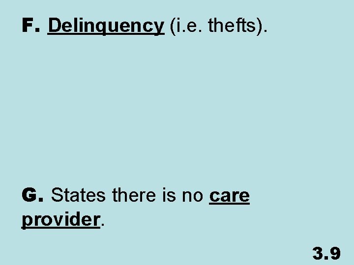 F. Delinquency (i. e. thefts). G. States there is no care provider. 3. 9