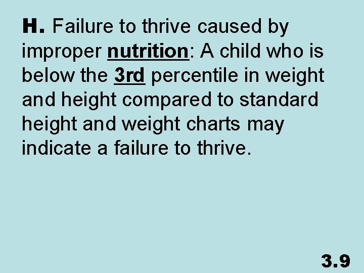 H. Failure to thrive caused by improper nutrition: A child who is below the