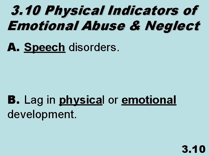 3. 10 Physical Indicators of Emotional Abuse & Neglect A. Speech disorders. B. Lag