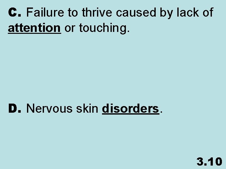 C. Failure to thrive caused by lack of attention or touching. D. Nervous skin