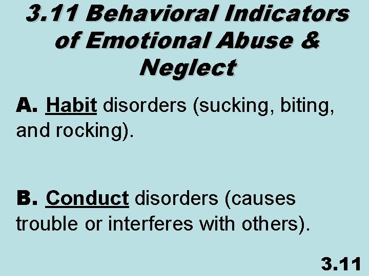 3. 11 Behavioral Indicators of Emotional Abuse & Neglect A. Habit disorders (sucking, biting,