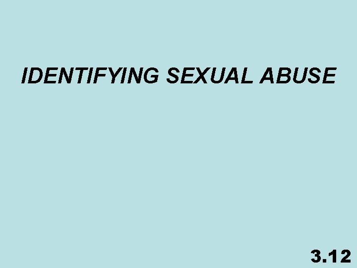 IDENTIFYING SEXUAL ABUSE 3. 12 