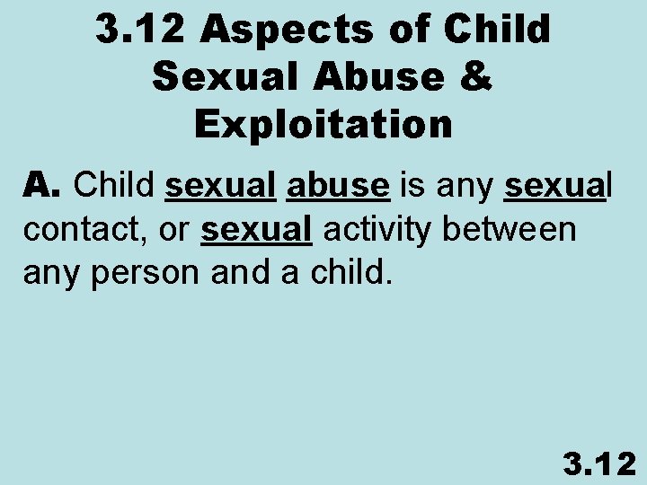 3. 12 Aspects of Child Sexual Abuse & Exploitation A. Child sexual abuse is
