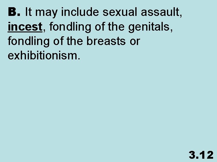B. It may include sexual assault, incest, fondling of the genitals, fondling of the