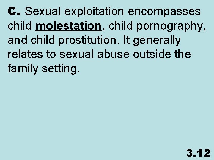 C. Sexual exploitation encompasses child molestation, child pornography, and child prostitution. It generally relates